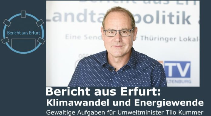 Bericht aus Erfurt: Klimawandel und Energiewende – Gewaltige Aufgaben für Umweltminister Tilo Kummer